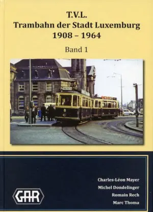 T.V.L. Trambahn der Stadt Luxemburg Band 1 1908-1964