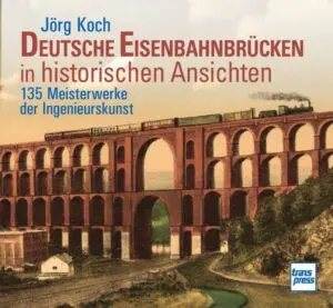Deutsche Eisenbahnbrücken in historischen Ansichten