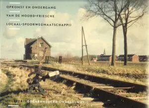 Opkomst en ondergang van de Noord Friesche Locaal Spoorwegmaatschappij