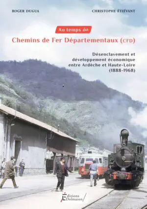 Au temps des chemins de fer départementaux (CFD), Ardèche et Haute-Loire