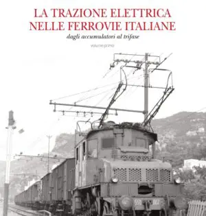 La Trazione Elettrica nelle Ferrovie Italiane - volume primo