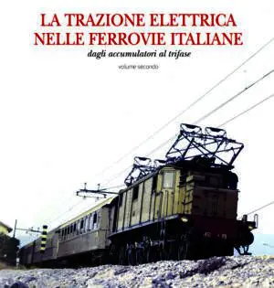 La Trazione Elettrica nelle Ferrovie Italiane - volume secondo