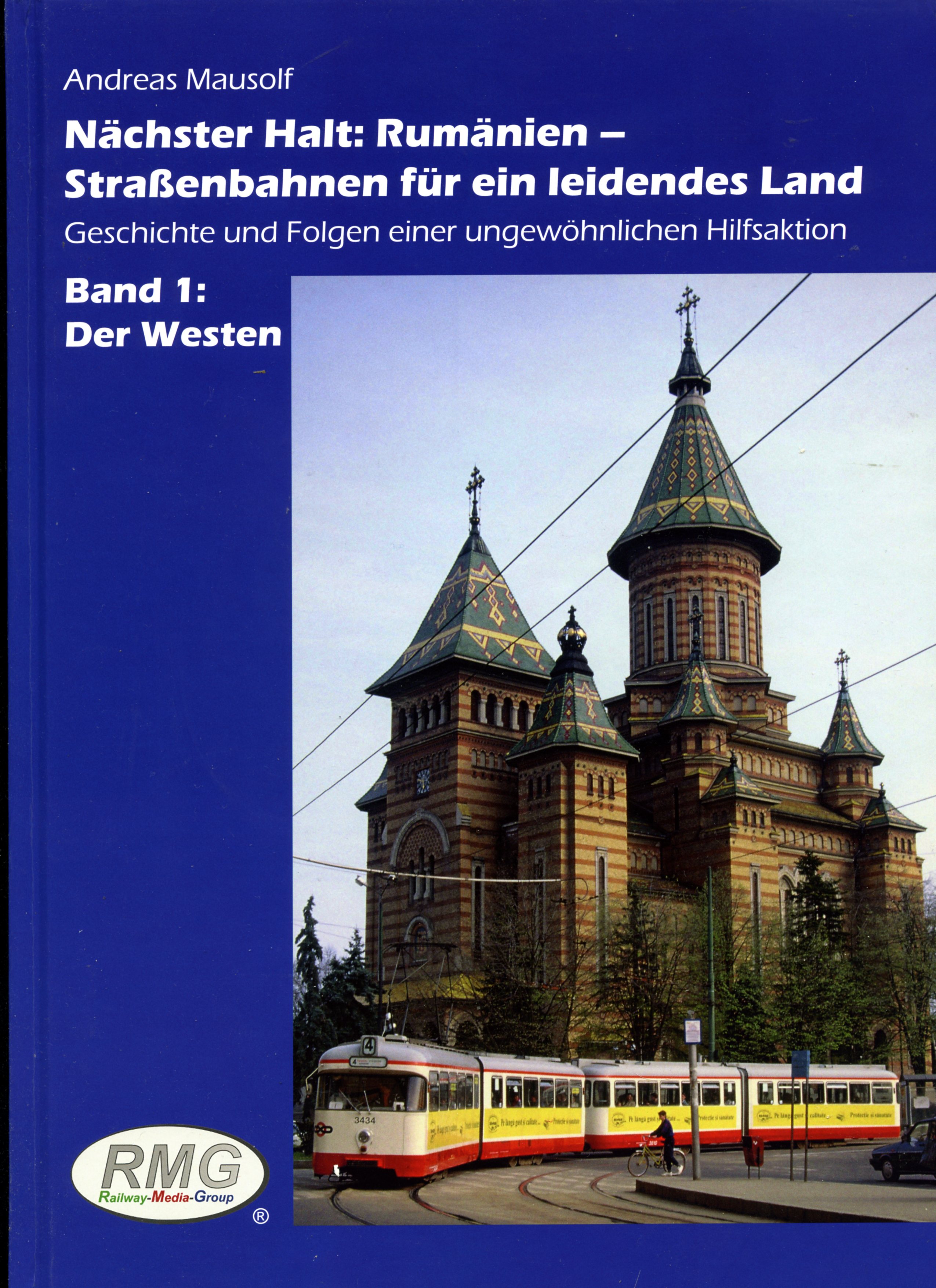 Nächster Halt: Rumänien – Band 1 der Westen - Straßenbahnen für ein leidendes Land Geschichte und Folgen einer ungewöhnlichen Hi