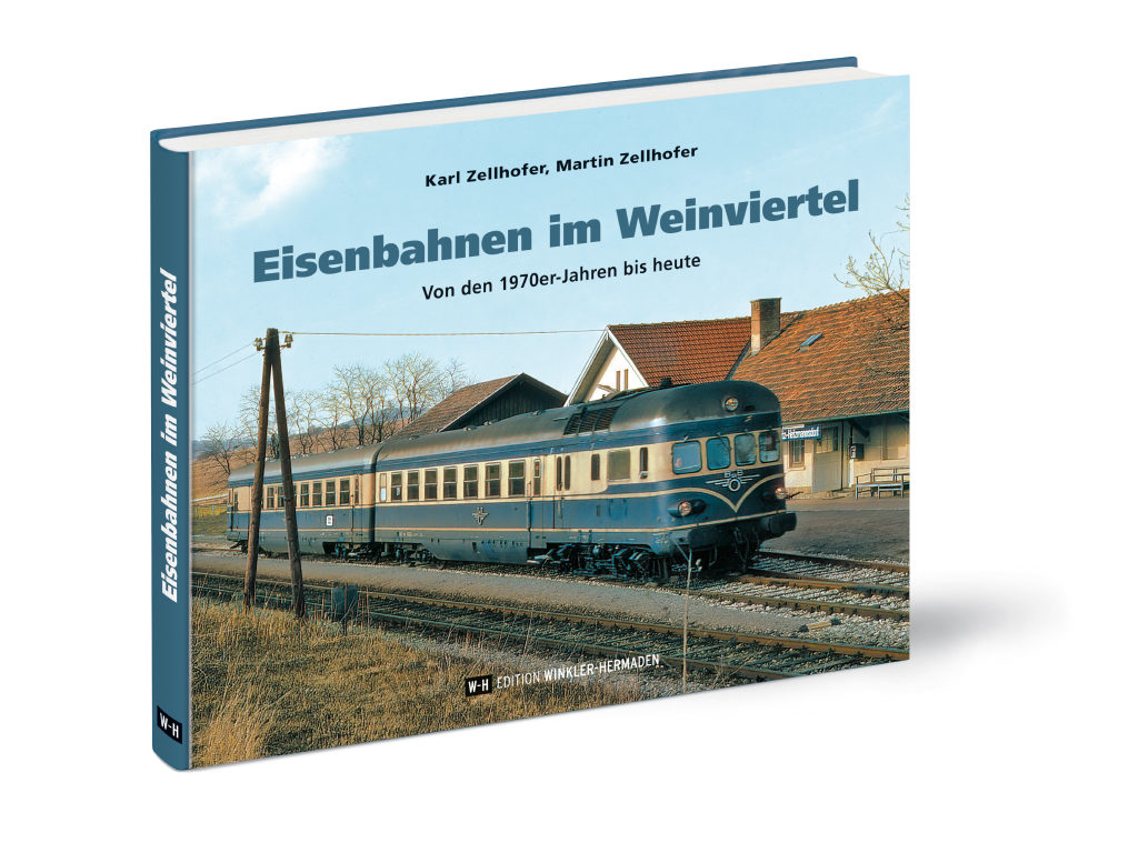 Eisenbahnen im Weinviertel – Von den 1970er-Jahren bis heute
