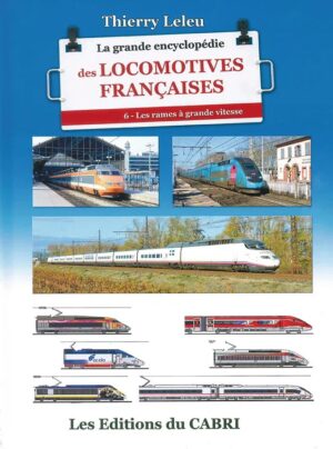 La Grande Encyclopedie des Locomotives francaises. tome 6, Les rames à grande vitesse
