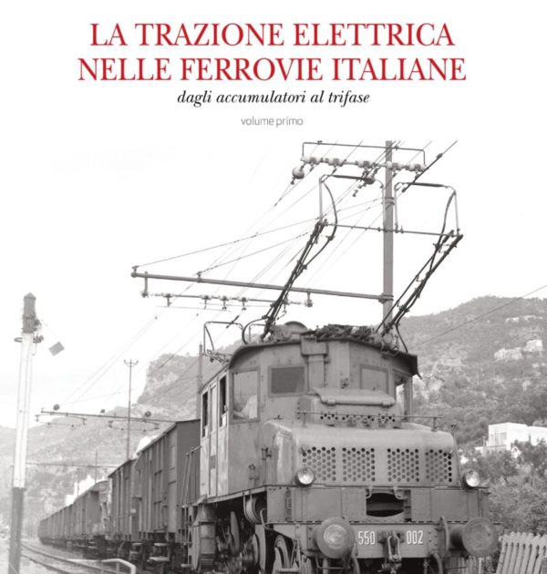 La Trazione Elettrica nelle Ferrovie Italiane - Volume Primo