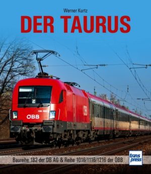 Der Taurus - Die BR 182 der DB AG und Reihe 1016/1116/1216 der ÖBB
