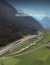 Gotthard Basistunnel die Zukunft beginnt