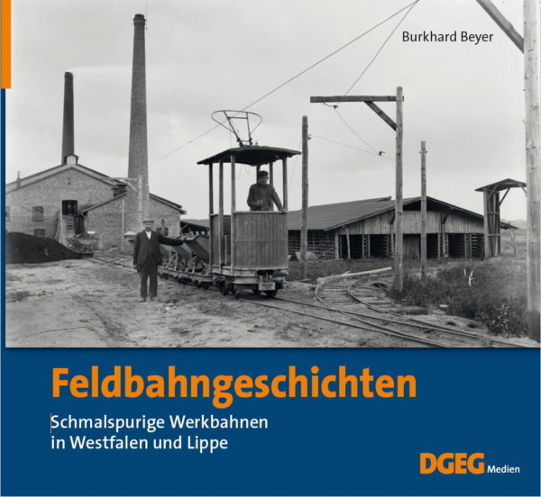 Feldbahngeschichten - Schmalspurige Werkbahnen in Westfalen und Lippe