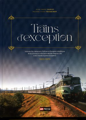 Trains d´exception, toutes les voitures et fourgons métalliques de la CIWL 1922-1970