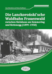 BU 567: Die Lanckoroński´sche Waldbahn Frauenwald zwischen Steinhaus am Semmering und Rettenegg (1899–1958)