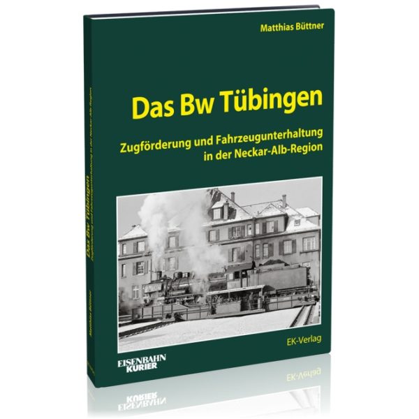 Das Bw Tübingen - Zugförderung und Fahrzeugunterhaltung in der Neckar-Alb-Region