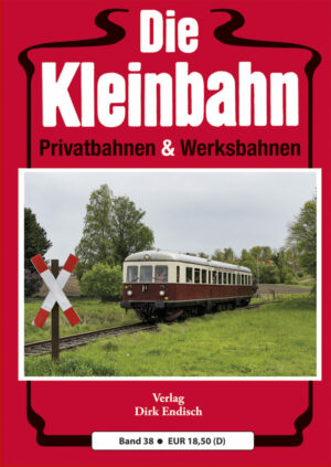 Die Kleinbahn - Privatbahnen & Werksbahnen Band 38