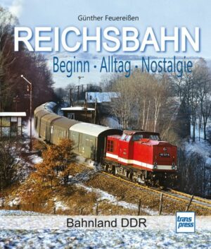 Reichsbahn Beginn, Alltag, Nostalgie - Bahnland DDR